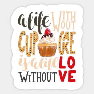 A LIFE WITHOUT CUPCAKE IS LIFE WITHOUT LOVE Sticker